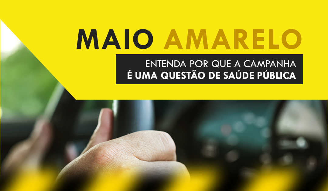 Maio amarelo: entenda por que a campanha é uma questão de saúde pública